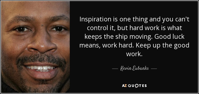 Kevin Eubanks quote: Inspiration is one thing and you can't control it