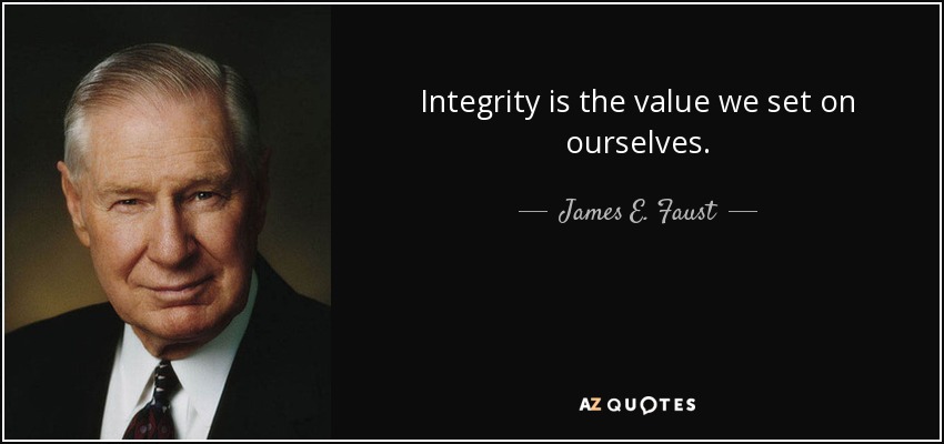 Integrity is the value we set on ourselves. - James E. Faust