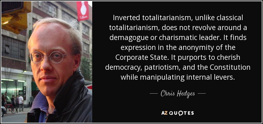 Chris Hedges quote: Inverted totalitarianism, unlike classical