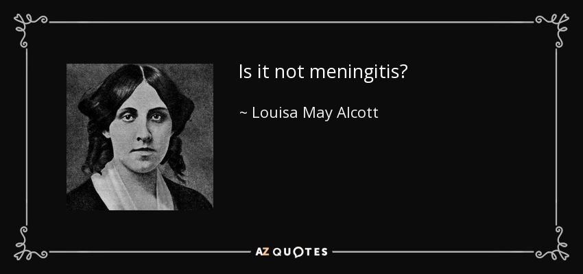 Is it not meningitis? - Louisa May Alcott