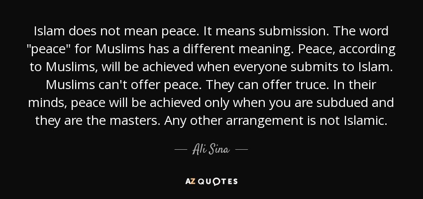 Islam does not mean peace. It means submission. The word 