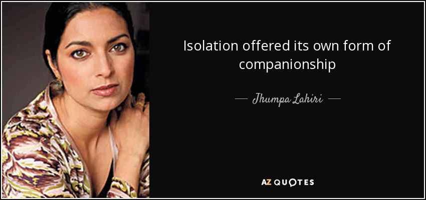 Isolation offered its own form of companionship - Jhumpa Lahiri