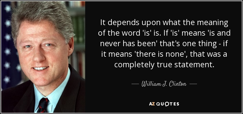 William J Clinton Quote It Depends Upon What The Meaning Of The Word 