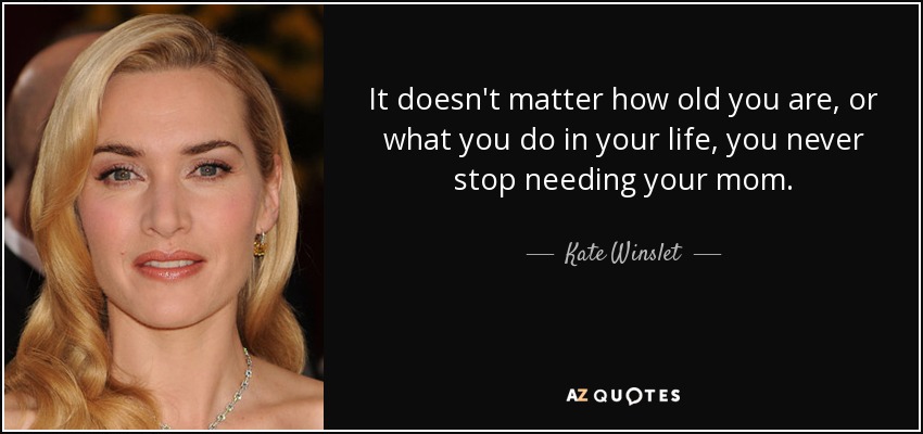 Kate Winslet quote: It doesn't matter how old you are, or what you...