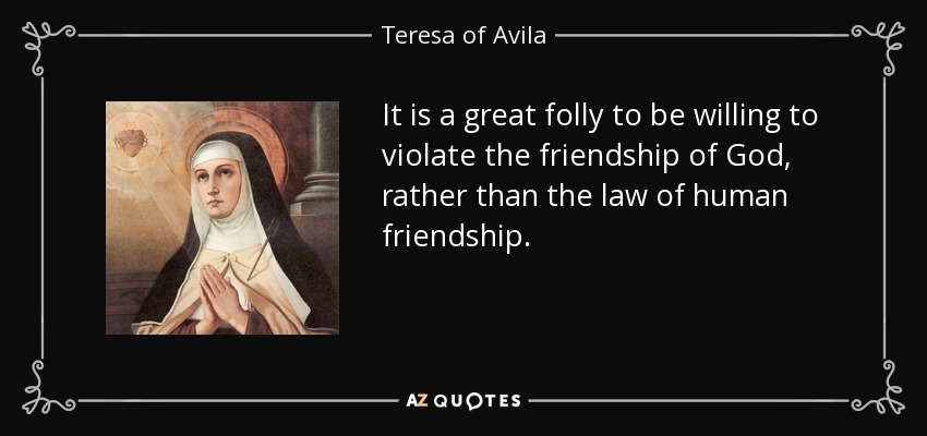 Teresa of Avila quote: It is a great folly to be willing to violate...