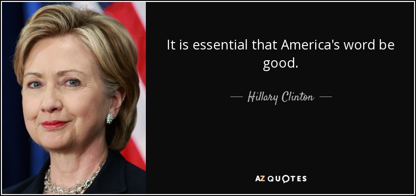 It is essential that America's word be good. - Hillary Clinton