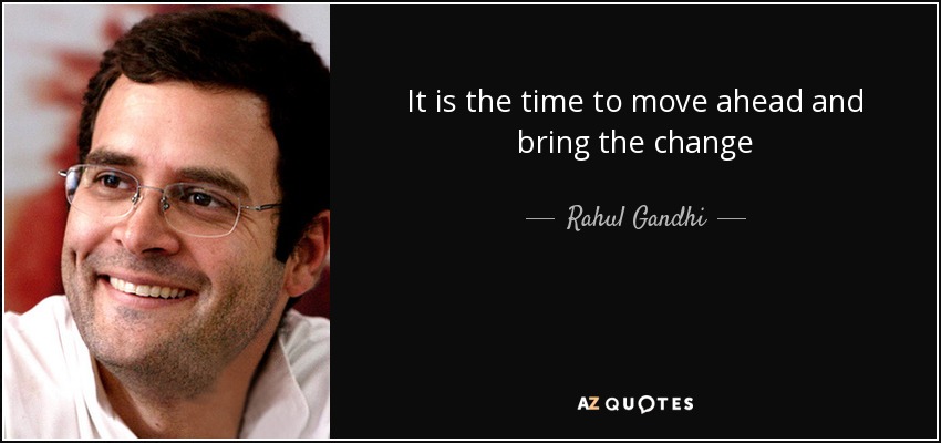 It is the time to move ahead and bring the change - Rahul Gandhi
