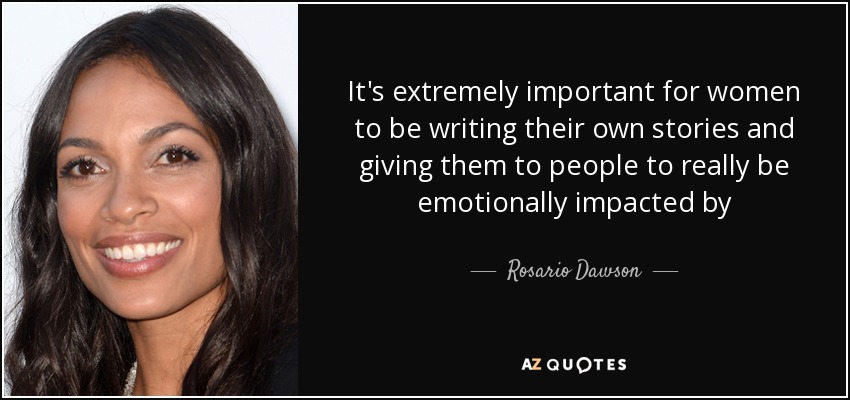 Rosario Dawson quote: It's extremely important for women to be writing ...