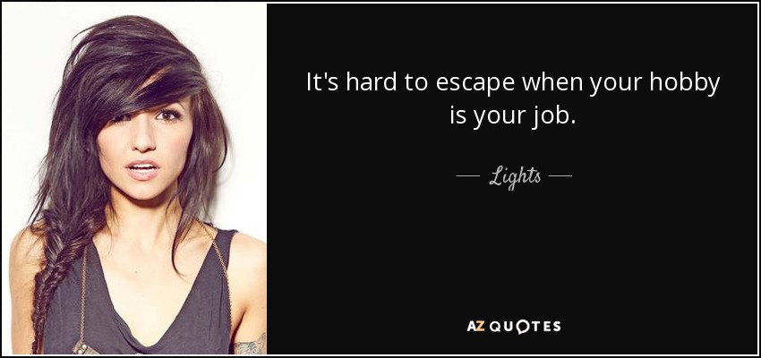 It's hard to escape when your hobby is your job. - Lights