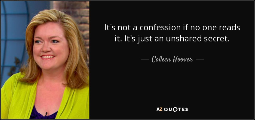 Colleen Hoover Quote: It's Not A Confession If No One Reads It. It's...