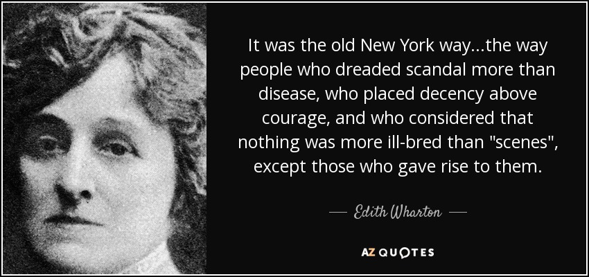 It was the old New York way...the way people who dreaded scandal more than disease, who placed decency above courage, and who considered that nothing was more ill-bred than 