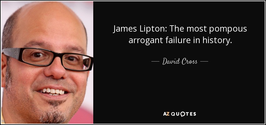 James Lipton: The most pompous arrogant failure in history. - David Cross