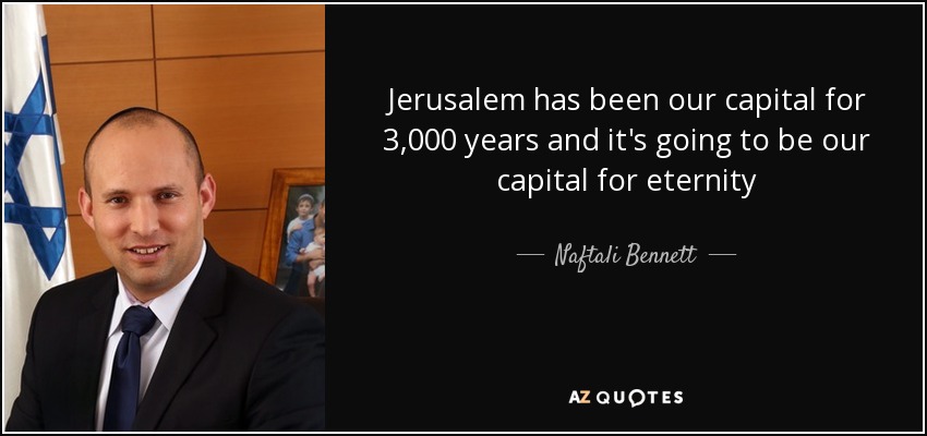 Jerusalem has been our capital for 3,000 years and it's going to be our capital for eternity - Naftali Bennett