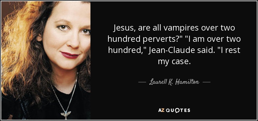 Jesus, are all vampires over two hundred perverts?