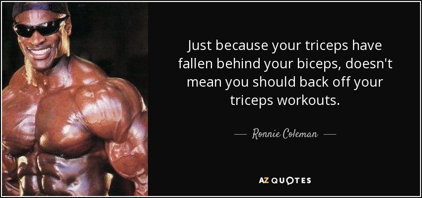 https://www.azquotes.com/picture-quotes/quote-just-because-your-triceps-have-fallen-behind-your-biceps-doesn-t-mean-you-should-back-ronnie-coleman-72-73-04.jpg