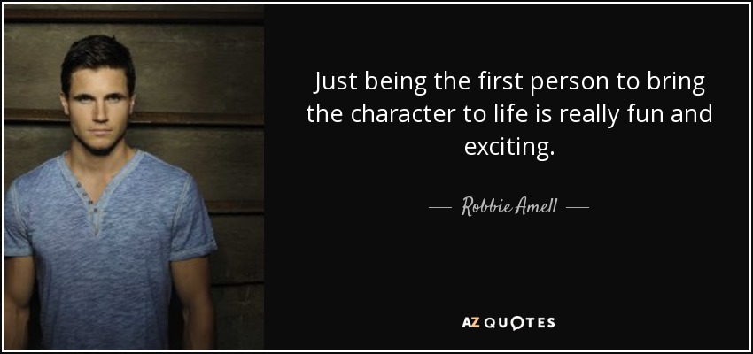 Just being the first person to bring the character to life is really fun and exciting. - Robbie Amell