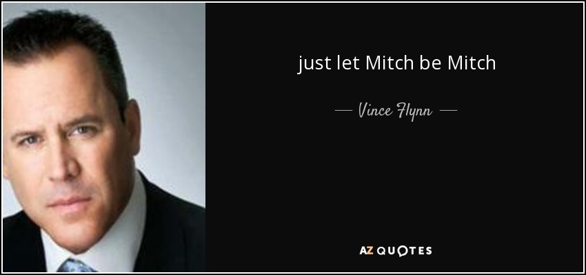 just let Mitch be Mitch - Vince Flynn