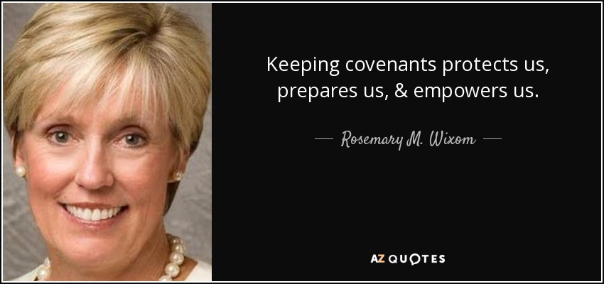 Rosemary M. Wixom quote: Keeping covenants protects us, prepares us ...