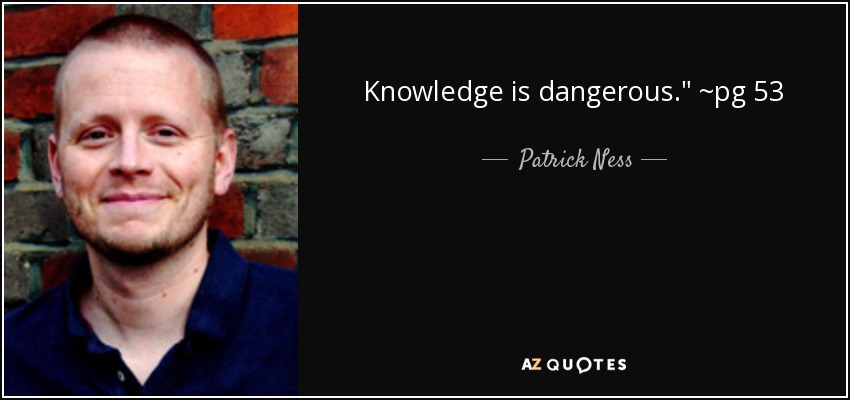 Knowledge is dangerous.