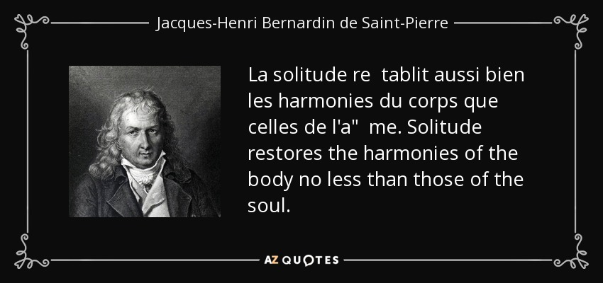 La solitude re tablit aussi bien les harmonies du corps que celles de l'a