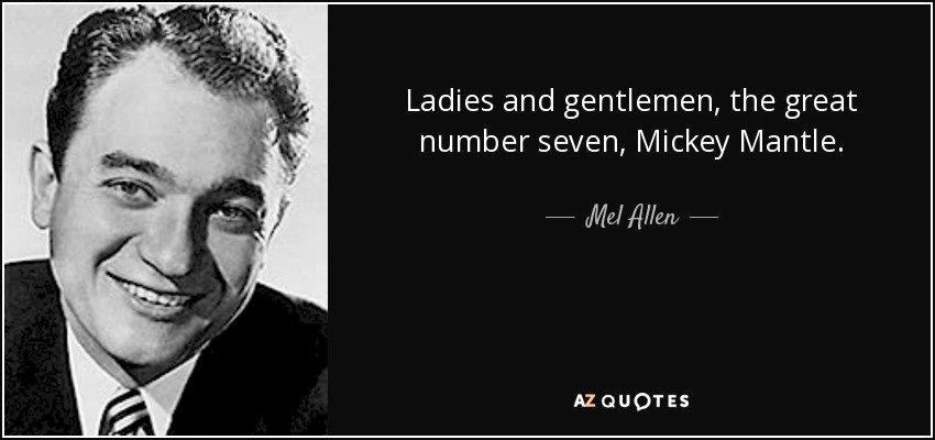 Ladies and gentlemen, the great number seven, Mickey Mantle. - Mel Allen