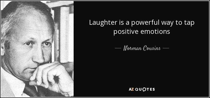 Laughter is a powerful way to tap positive emotions - Norman Cousins