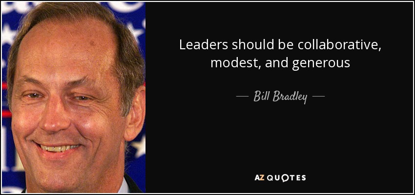 Leaders should be collaborative, modest, and generous - Bill Bradley