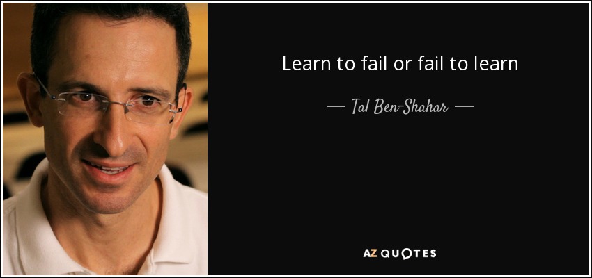 Learn to fail or fail to learn - Tal Ben-Shahar