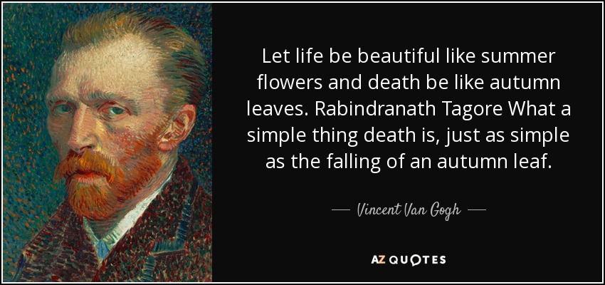 Vincent Van Gogh Quote Let Life Be Beautiful Like Summer Flowers And Death Be