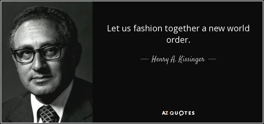 Let us fashion together a new world order. - Henry A. Kissinger