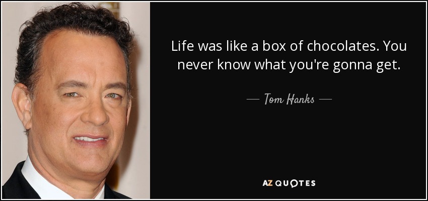 Tom Hanks Quote Life Was Like A Box Of Chocolates You Never Know