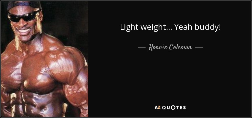 Stream RONNIE COLEMAN ONCE SAID IF YOU CAN PICK IT UP IT'S LIGHT