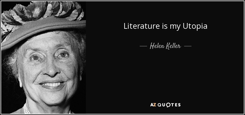 Literature is my Utopia - Helen Keller