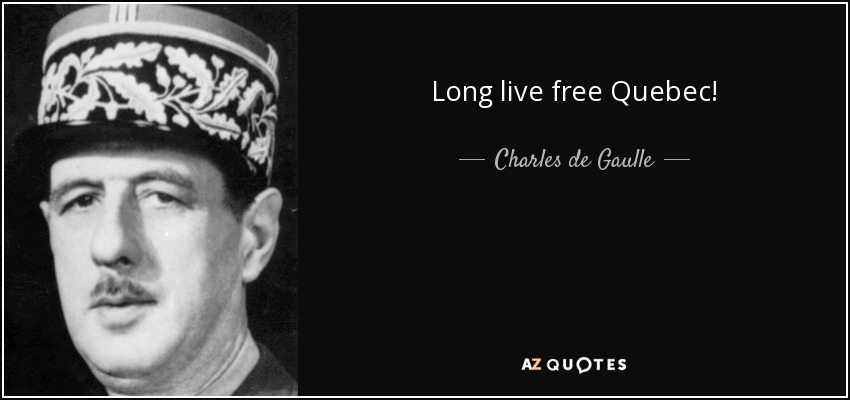 Long live free Quebec! - Charles de Gaulle