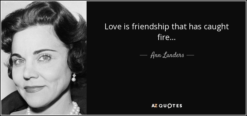 Ann Landers Quote Love Is Friendship That Has Caught Fire