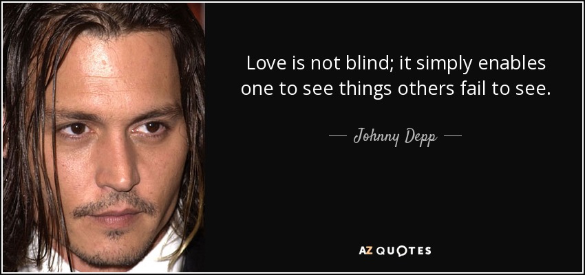 Love is not blind; it simply enables one to see things others fail to see. - Johnny Depp