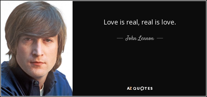 John Lennon quote: Love is real, real is love.