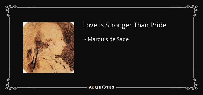 Love Is Stronger Than Pride - Marquis de Sade
