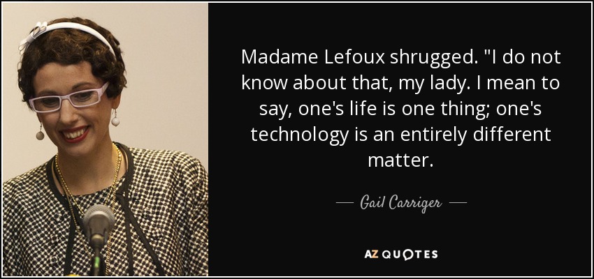 Madame Lefoux shrugged. 