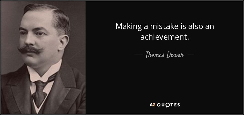 Making a mistake is also an achievement. - Thomas Dewar, 1st Baron Dewar