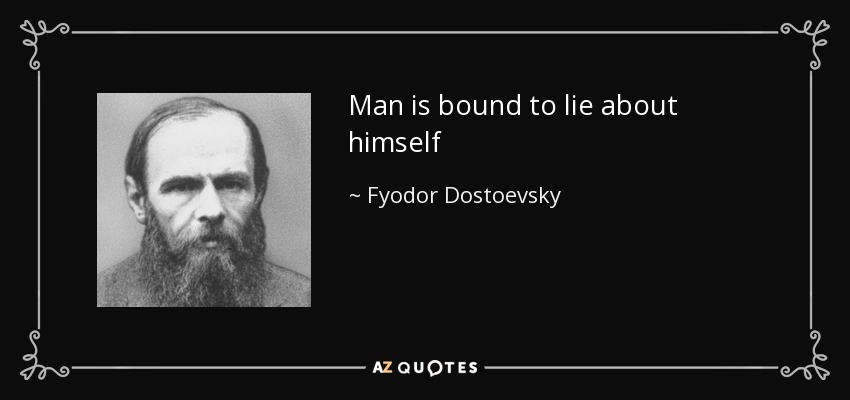 Man is bound to lie about himself - Fyodor Dostoevsky