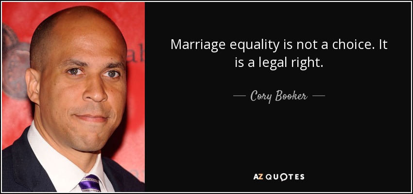 Marriage equality is not a choice. It is a legal right. - Cory Booker