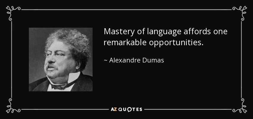 Mastery of language affords one remarkable opportunities. - Alexandre Dumas