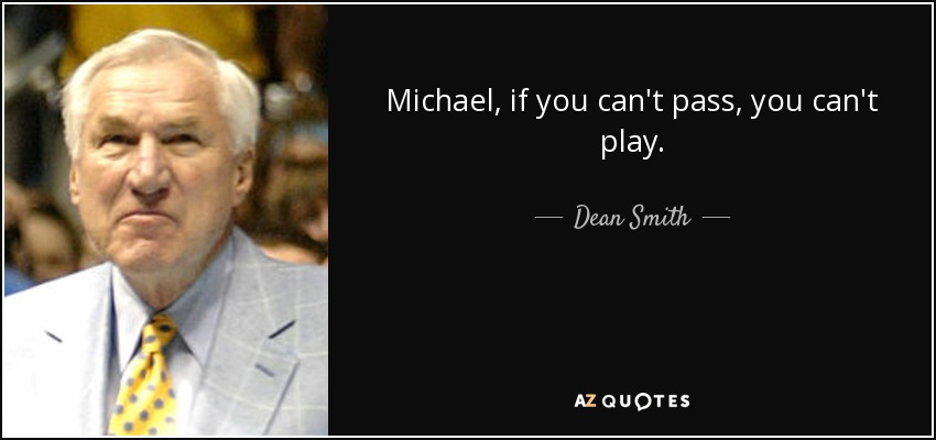 Michael, if you can't pass, you can't play. - Dean Smith