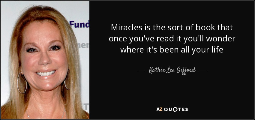 Miracles is the sort of book that once you've read it you'll wonder where it's been all your life - Kathie Lee Gifford