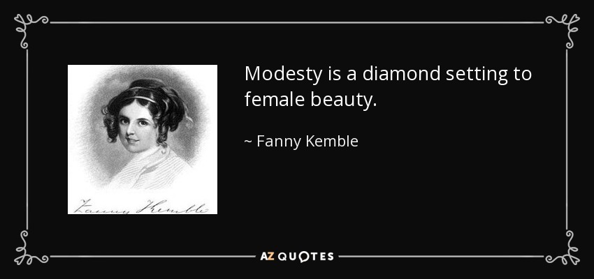 Modesty is a diamond setting to female beauty. - Fanny Kemble