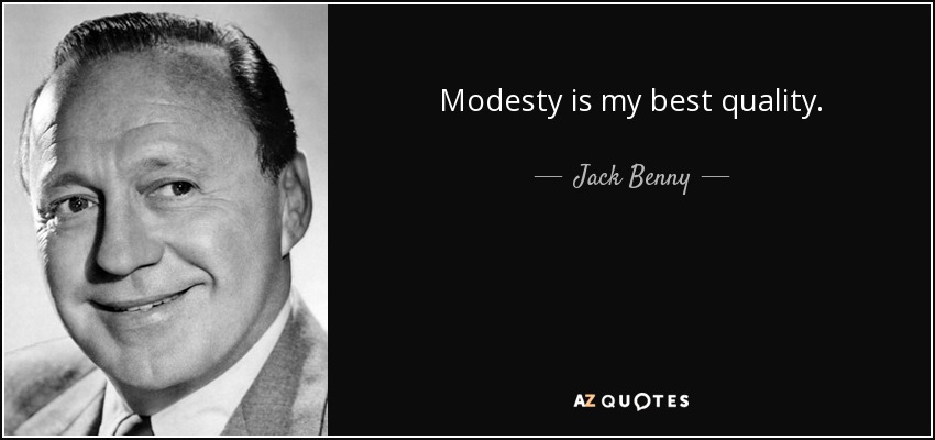 Modesty is my best quality. - Jack Benny