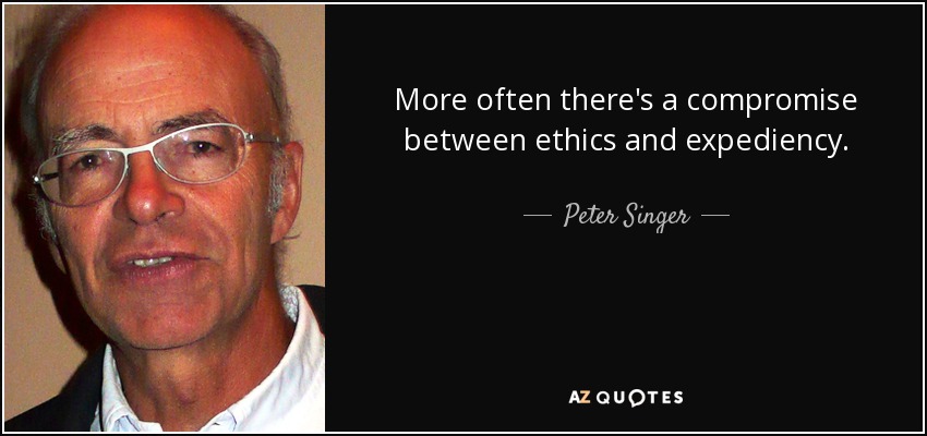 More often there's a compromise between ethics and expediency. - Peter Singer