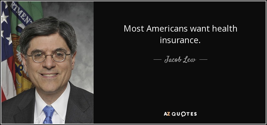 Most Americans want health insurance. - Jacob Lew