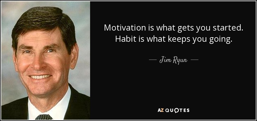 Jim Ryun quote: Motivation is what gets you started. Habit is what keeps...